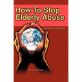 How To Stop Elderly Abuse: A Prevention Guidebook - Paperback
