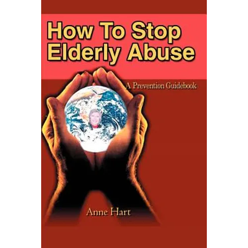 How To Stop Elderly Abuse: A Prevention Guidebook - Paperback