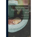 Osteopathic First Aids to the Sick: Written for the Sick People - Paperback