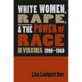 White Women, Rape, and the Power of Race in Virginia, 1900-1960