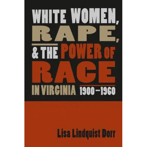 White Women, Rape, and the Power of Race in Virginia, 1900-1960