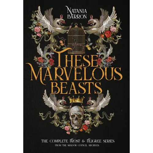 These Marvelous Beasts: The Complete Frost & Filigree Series - Hardcover