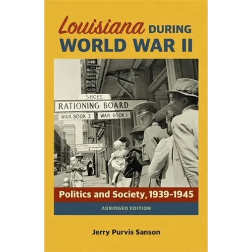 Louisiana During World War II: Politics and Society, 1939-1945