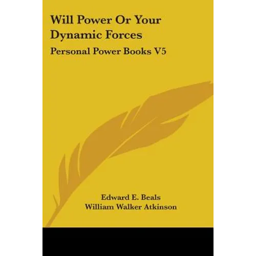 Will Power Or Your Dynamic Forces: Personal Power Books V5 - Paperback