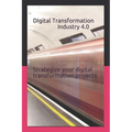 Digital Transformation - Industry 4.0: How to Strategize Your Digital Transformation Projects - Paperback