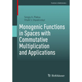 Monogenic Functions in Spaces with Commutative Multiplication and Applications - Paperback
