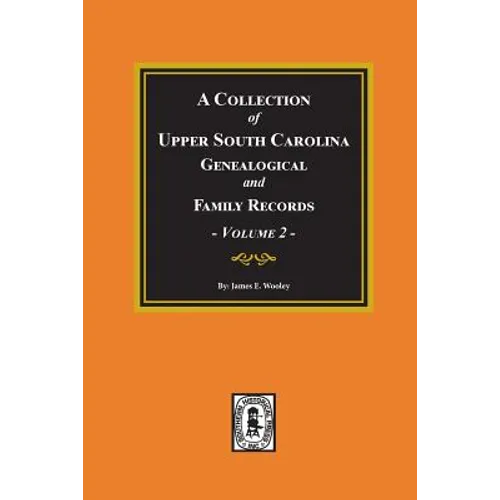 A Collection of Upper South Carolina Genealogical and Family Records, Volume #2.