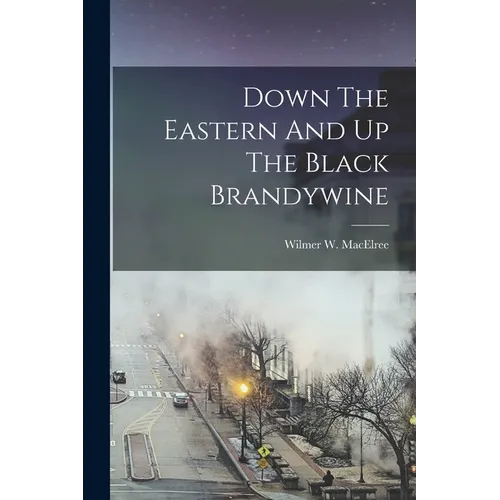 Down The Eastern And Up The Black Brandywine