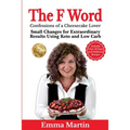 The F Word: Small Changes for Extraordinary Results Using Keto and Low Carb - Paperback