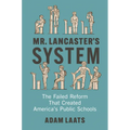 Mr. Lancaster's System: The Failed Reform That Created America's Public Schools