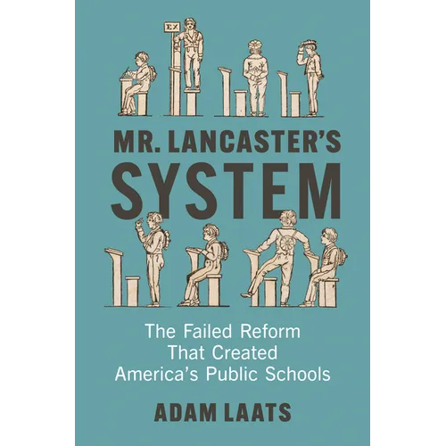 Mr. Lancaster's System: The Failed Reform That Created America's Public Schools
