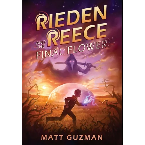 Rieden Reece and the Final Flower: A Middle-Grade Sci-Fi Adventure - Hardcover