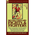 Revolutionary Fights & Fighters: Battles on Land and Sea from the American war of Independence, the North West Indian War, the Wars with France and Tr