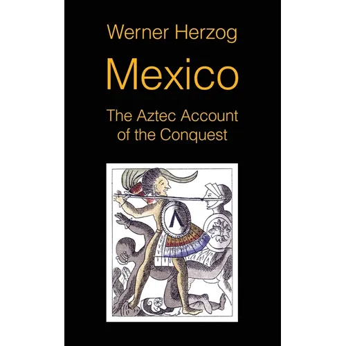 Mexico: The Aztec Account of the Conquest [SCREENPLAY] - Paperback