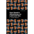 Sam Steele's Adventures on Land and Sea - Paperback