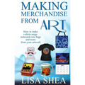 Making Merchandise From Art - How to make t-shirts mugs notecards tote bags and - Paperback