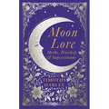 Moon Lore: Myths, Worship, and Superstitions - Paperback