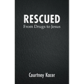 Rescued: From Drugs to Jesus - Paperback