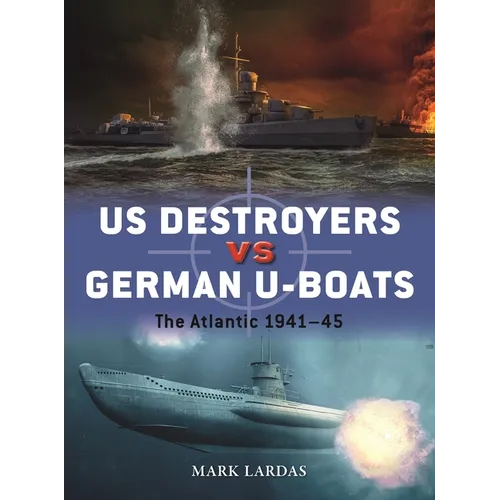 Us Destroyers Vs German U-Boats: The Atlantic 1941-45 - Paperback