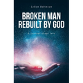 Broken Man Rebuilt by God: A journal about love - Paperback