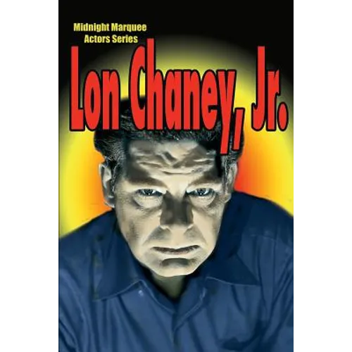 Lon Chaney, Jr.: Midnight Marquee Actors Series - Paperback