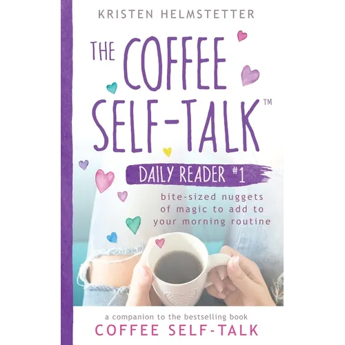 The Coffee Self-Talk Daily Reader #1: Bite-Sized Nuggets of Magic to Add to Your Morning Routine - Paperback