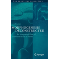 Morphogenesis Deconstructed: An Integrated View of the Generation of Forms - Hardcover