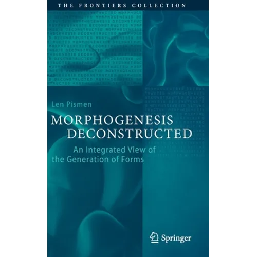 Morphogenesis Deconstructed: An Integrated View of the Generation of Forms - Hardcover