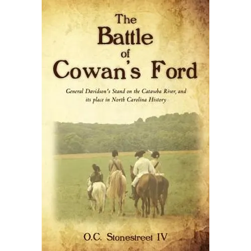 The Battle of Cowan's Ford: General Davidson's Stand on the Catawba River, and its place in North Carolina History