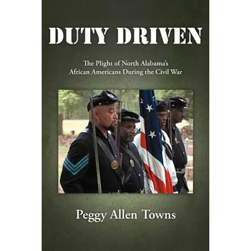 Duty Driven: The Plight of North Alabama's African Americans During the Civil War