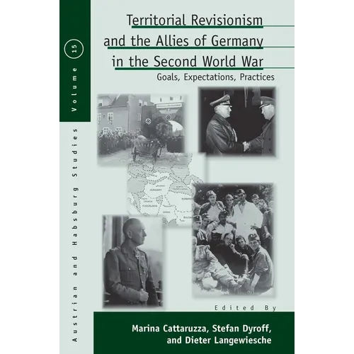Territorial Revisionism and the Allies of Germany in the Second World War: Goals, Expectations, Practices