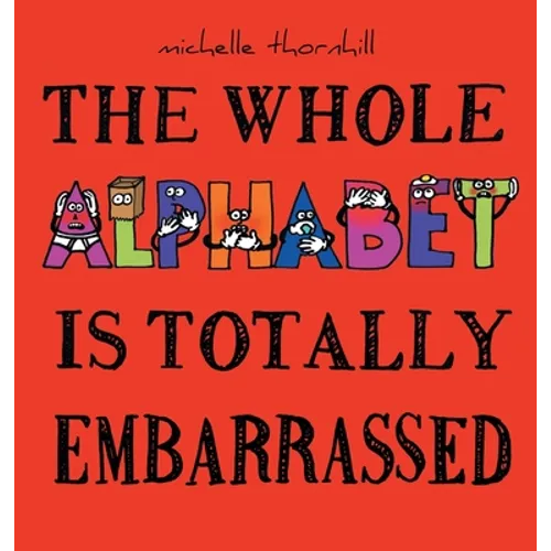 The Whole Alphabet Is Totally Embarrassed - Hardcover
