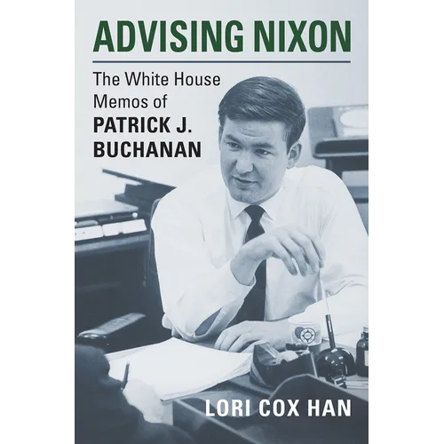 Advising Nixon: The White House Memos of Patrick J. Buchanan