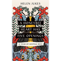 A Honeybee Heart Has Five Openings: A Year of Keeping Bees - Paperback
