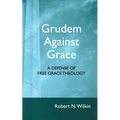 Grudem Against Grace: Defending Free Grace Theology - Paperback