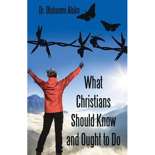 What Christians Should Know and Ought to Do - Paperback