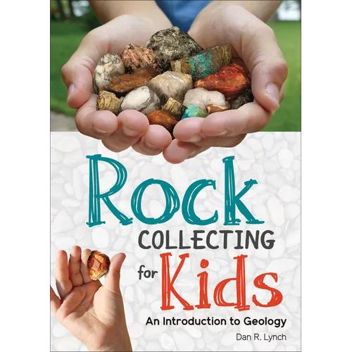 Rock Collecting for Kids: An Introduction to Geology - Hardcover