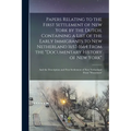 Papers Relating to the First Settlement of New York by the Dutch, Containing a List of the Early Immigrants to New Netherland 1657-1664 From the "Docu