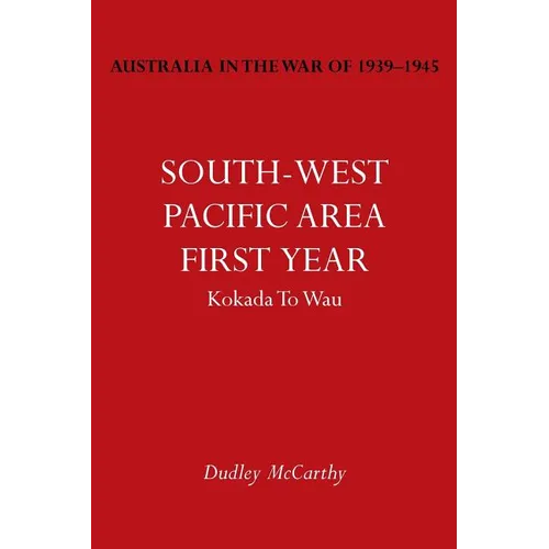 Australia in the War of 1939-1945 Vol. V: South-West Pacific Area- First Year Kokada to Wau
