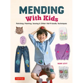 Mending with Kids: Patching, Painting, Sewing and Other Kid-Friendly Techniques - Hardcover