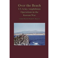 Over the Beach: US Army Amphibious Operations in the Korean War