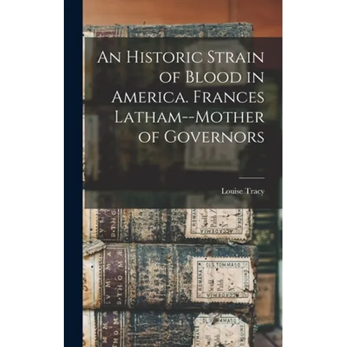 An Historic Strain of Blood in America. Frances Latham--mother of Governors