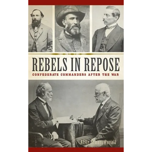 Rebels in Repose: Confederate Commanders After the War - Hardcover