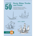 Draw 50 Boats, Ships, Trucks, and Trains - Hardcover