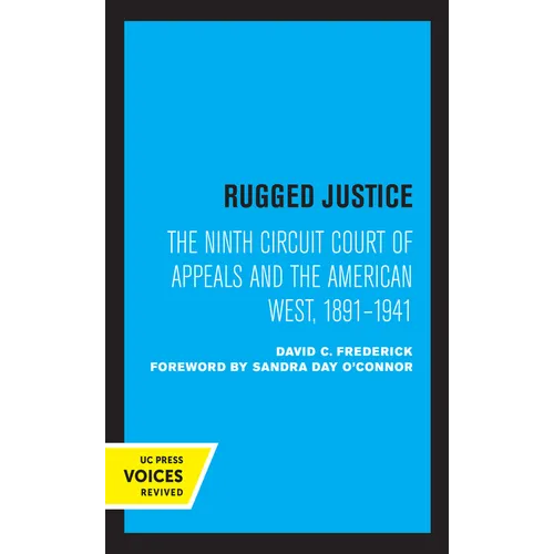 Rugged Justice: The Ninth Circuit Court of Appeals and the American West, 1891-1941