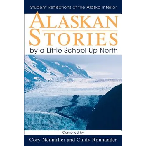 Alaskan Stories by a Little School Up North: Student Reflections of the Alaska Interior