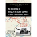 The Development of Artillery Tactics and Equipment: Official History Of The Second World War Army
