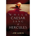 While Caesar Sang of Hercules - Paperback