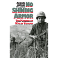 No Shining Armor: The Marines at War in Vietnam?an Oral History