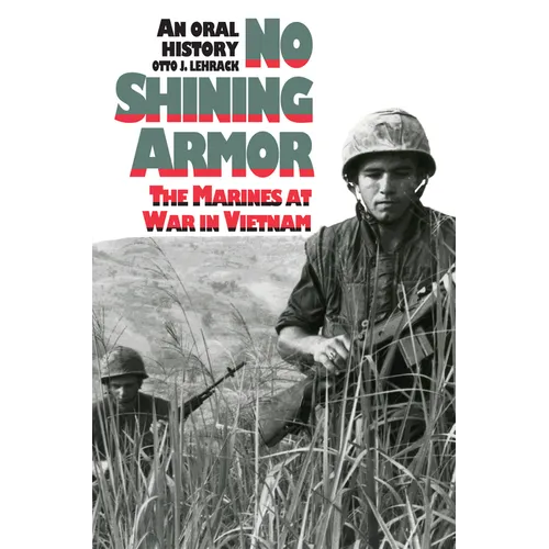 No Shining Armor: The Marines at War in Vietnam?an Oral History